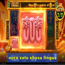 ouro zulu xhosa lingua